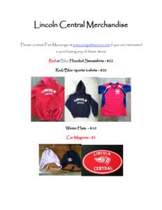 Lincoln Central Merchandise Please contact Pam Mazzenga at [removed] if you are interested in purchasing any of these items! Red or Blue Hooded Sweatshirts - $22 Red/Blue ‘sports’ t-shirts - $20