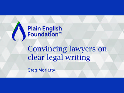 Convincing lawyers on clear legal writing Greg Moriarty Which elements do lawyers resist? •  Structure
