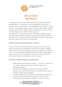 ArK of Taste Manifesto To protect the small purveyors of fine food from the deluge of industrial standardization; to ensure the survival of endangered animal breeds, cheeses, cold cuts, edible herbs - both spontaneous an