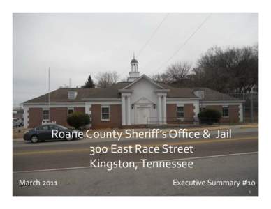 Roane County Sheriff’s Office & Jail 300 East Race Street Kingston, Tennessee March[removed]Executive Summary #10