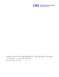 MARYLAND STATE RETIREMENT AND PENSION SYSTEM ACTUARIAL VALUATION REPORT AS OF JUNE 30, 2012 OUTLINE OF CONTENTS Section