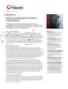 DATA SHEET  Polycom® RealPresence® Platform, Virtual Editions Virtualize your mission-critical video and voice applications and increase the flexibility, manageability,