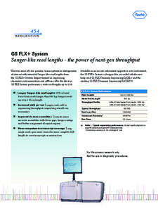 GS FLX+ System  Sanger-like read lengths - the power of next-gen throughput Uncover more of your genome, transcriptome or metagenome of interest with extended Sanger-like read lengths from the GS FLX+ System. Improvement