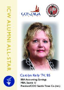 ICW ALUMNI ALL-STAR Carolyn Kelly ’74, ‘85 BBA Accounting, Gonzaga MBA, Seattle U President/COO Seattle Times Co. (ret.)