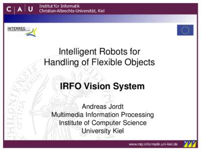 Institut für Informatik Christian-Albrechts-Universität, Kiel Intelligent Robots for Handling of Flexible Objects IRFO Vision System