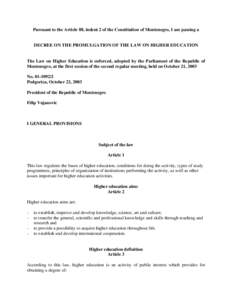 Pursuant to the Article 88, indent 2 of the Constitution of Montenegro, I am passing a  DECREE ON THE PROMULGATION OF THE LAW ON HIGHER EDUCATION The Law on Higher Education is enforced, adopted by the Parliament of the 