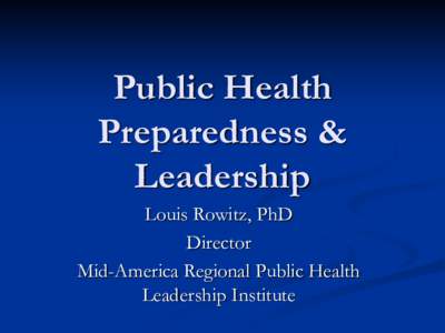 Public Health Preparedness & Leadership Louis Rowitz, PhD Director