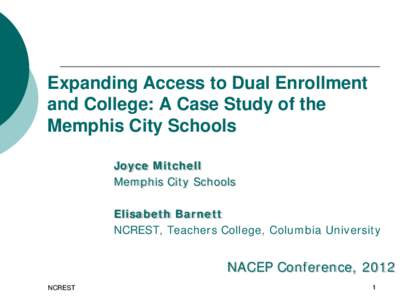 Expanding Access to Dual Enrollment and College: A Case Study of the Memphis City Schools Joyce Mitchell Memphis City Schools Elisabeth Barnett