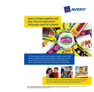 Avery school supplies and Box Tops for Education® help earn cash for schools. For 75 years, Avery has been a proud supplier of quality school and office supplies to students, teachers and administrators alike. Now, as a