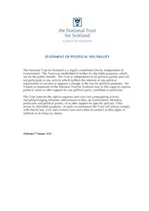STATEMENT OF POLITICAL NEUTRALITY  The National Trust for Scotland is a legally constituted charity independent of