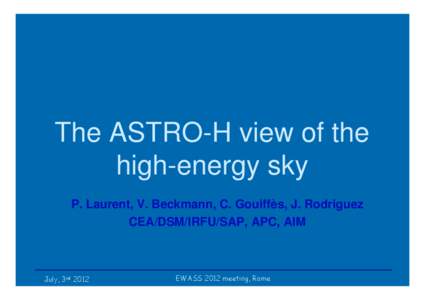 The ASTRO-H view of the high-energy sky P. Laurent, V. Beckmann, C. Gouiffès, J. Rodriguez