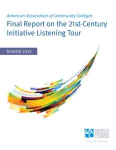 American Association of Community Colleges  Final Report on the 21st-Century Initiative Listening Tour January 2012