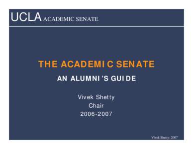 UCLA ACADEMIC SENATE  THE ACADEMIC SENATE AN ALUMNI’S GUIDE Vivek Shetty Chair