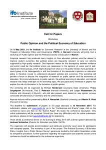 Call for Papers Workshop Public Opinion and the Political Economy of Education On 9 May 2015, the Ifo Institute for Economic Research at the University of Munich and the Program on Education Policy and Governance (PEPG) 