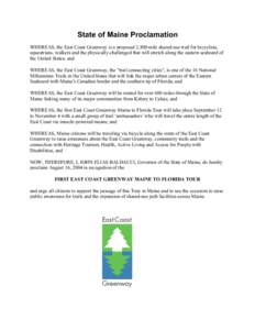 State of Maine Proclamation WHEREAS, the East Coast Greenway is a proposed 2,800 mile shared-use trail for bicyclists, equestrians, walkers and the physically-challenged that will stretch along the eastern seaboard of th