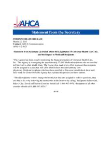 Statement from the Secretary FOR IMMEDIATE RELEASE March 22, 2013 Contact: AHCA Communications[removed]Statement from Secretary Liz Dudek about the Liquidation of Universal Health Care, Inc.
