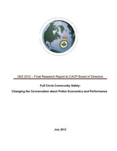 ISIS 2012 – Final Research Report to CACP Board of Directors Full Circle Community Safety: Changing the Conversation about Police Economics and Performance July 2012