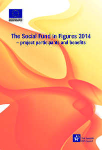 The Social Fund in Figures 2014 – project participants and benefits THE SOCIAL FUND IN FIGURES 2014 This report is produced by the Swedish ESF Council with the help of Statistics Sweden (SCB) and Apel. Chapter 1 was w