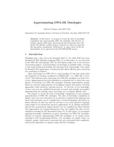 Approximating OWL-DL Ontologies Edward Thomas and Jeff Z. Pan Department of Computing Science, University of Aberdeen, Aberdeen AB24 3UE, UK Abstract. In this poster, we propose to recast the idea of knowledge compilatio