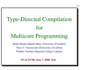 Page 1  Type-Directed Compilation for Multicore Programming Kohei Honda (Queen Mary, University of London)