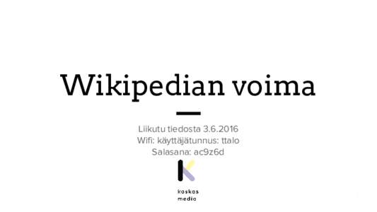 Wikipedian voima Liikutu tiedostaWifi: käyttäjätunnus: ttalo Salasana: ac9z6d  Don’t like Wikipedia?
