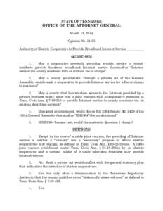 STATE OF TENNESSEE  OFFICE OF THE ATTORNEY GENERAL March 18, 2014 Opinion No[removed]Authority of Electric Cooperative to Provide Broadband Internet Service