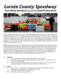 Lorain County Speedway 2015 GRAND NATIONAL (Street Stock) COMPETITION RULES THE RULES AND/OR SPECIFICATIONS SET FORTH HEREIN ARE DESIGNED TO PROVIDE FOR THE ORDERLY CONDUCT OF RACING EVENTS AND TO ESTABLISH MINIMUM ACCEP