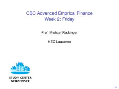 CBC Advanced Emprical Finance Week 2: Friday Prof. Michael Rockinger HEC Lausanne