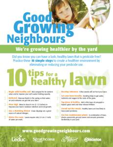 Neighbours  We’re growing healthier by the yard Did you know you can have a lush, healthy lawn that is pesticide free? Practice these 10 simple steps to create a healthier environment by