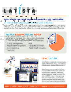 An estimated 95% of construction dollars is spent in the field. Back office technologies don’t address field personnel. LATISTA does. We bring people in the field and in the office to a central space to collaborate eff