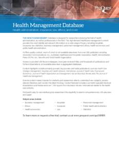 Health Management Database Health administration, insurance, law, ethics, and more THE HEALTH MANAGEMENT Database is designed for researchers studying the field of health administration, as well as professionals in the f