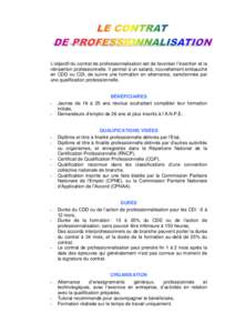 L’objectif du contrat de professionnalisation est de favoriser l’insertion et la réinsertion professionnelle. Il permet à un salarié, nouvellement embauché en CDD ou CDI, de suivre une formation en alternance, sa