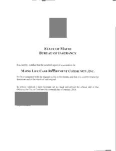 STATE OF MAINE BUREAU OF INSURANCE It is, hereby, certified that the annexed report of examination for  M AINE LIFE C ARE RETIREMENT COMMUNITY, INC.