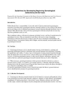 Guidelines for Developing Beginning Genealogical Collections and Services Prepared by the Genealogy Committee of the History Section of the Reference and User Services Association 1991, Revised[removed]Approved by the RUSA