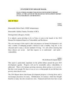 STATEMENT BY KHALID MALIK, LEAD AUTHOR AND DIRECTIOR, HUMAN DEVELOPMENT REPORT OFFICE, AT THE LAUNCH OF THE 2014 HUMAN DEVELOPMENT REPORT ON VULNERABILITY AND RESILIENCE  July 24 Tokyo