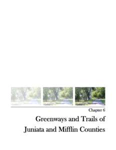 Chapter 6  Greenways and Trails of Juniata and Mifflin Counties  Greenways and Trails of Juniata and Mifflin Counties