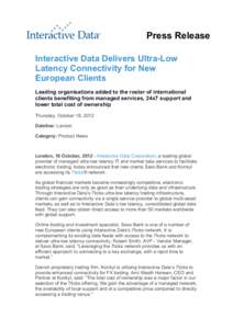 Press Release Interactive Data Delivers Ultra-Low Latency Connectivity for New European Clients Leading organisations added to the roster of international clients benefiting from managed services, 24x7 support and