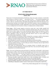    ENVIRONMENT RNAO’s Policy Platform Backgrounder January 2013 Nurses know environmental determinants of health play a huge role in each community’s overall health