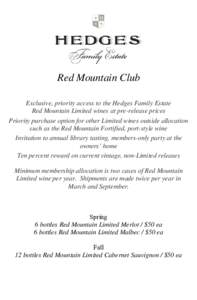 Red Mountain Club Exclusive, priority access to the Hedges Family Estate Red Mountain Limited wines at pre-release prices Priority purchase option for other Limited wines outside allocation such as the Red Mountain Forti