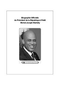 Biographie Officielle du Président de la République d’Haïti Michel Joseph Martelly Michel Joseph Martelly est né à Port-au-Prince le 12 février[removed]Fils des époux Gérard et Madeleine Martelly, née de Pradin