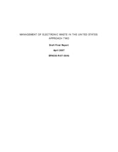 MANAGEMENT OF ELECTRONIC WASTE IN THE UNITED STATES: APPROACH TWO Draft Final Report April 2007 EPA530-R-07-004b