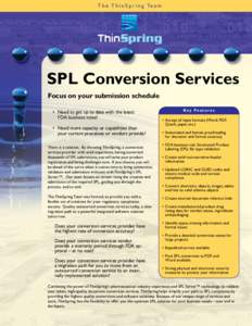 T h e T h i n S p r i n g Te a m  SPL Conversion Services Focus on your submission schedule • Need to get up to date with the latest FDA business rules?