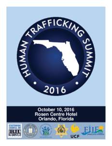 October 10, 2016 Rosen Centre Hotel Orlando, Florida Dear Summit A endees, On behalf of the Statewide Council on Human Traﬃcking, I would like to welcome you to the