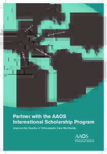 Partner with the AAOS International Scholarship Program Improve the Quality of Orthopaedic Care Worldwide Program overview – Global scope, local impact The AAOS International Surgical Skills Scholarship program improv