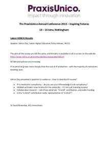 The PraxisUnico Annual Conference 2013 – Inspiring Futures 13 – 14 June, Nottingham Latest HEBCIS Results Speaker: Adrian Day, Senior Higher Education Policy Adviser, HEFCE  The aims of the survey are still the same,