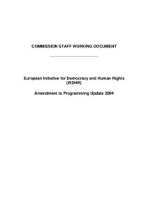 COMMISSION STAFF WORKING DOCUMENT ____________________________________________ European Initiative for Democracy and Human Rights (EIDHR) Amendment to Programming Update 2004
