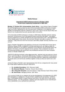 Media Release International AIDS Conference returns to Durban in 2016 Private sector leadership fundamental to AIDS 2016 Monday, 27 October[removed]Johannesburg, South Africa) - South African Deputy President Mr Cyril Rama