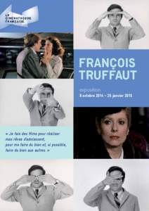 FRANÇOIS TRUFFAUT exposition 8 octobre 2014 – 25 janvier 2015  « Je fais des films pour réaliser