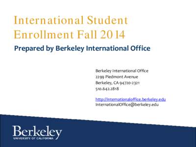 International Student Enrollment Fall 2014 Prepared by Berkeley International Office Berkeley International Office 2299 Piedmont Avenue Berkeley, CA[removed]