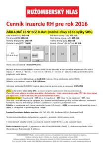 Cenník inzercie RH pre rok 2016 ZÁKLADNÉ CENY BEZ ZLIAV: (možné zľavy až do výšky 50%) Celá strana (1/1): 600 EUR Pol strany (1/2): 300 EUR Štvrtina strany (1/4): 150 EUR Osmina strany (1/8): 75 EUR